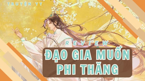 [Review] Đạo Gia Muốn Phi Thăng - từ thợ rèn đến đạo gia